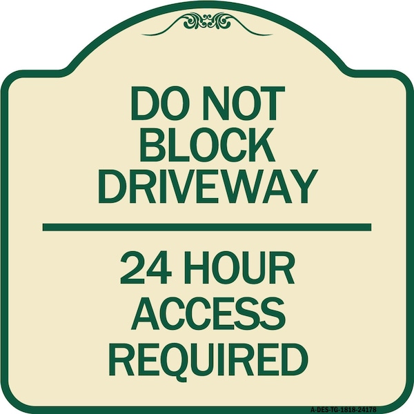 Signmission Do Not Block Driveway 24 Hour Access Required Heavy-Gauge Aluminum Sign, 18" H, TG-1818-24178 A-DES-TG-1818-24178 - main